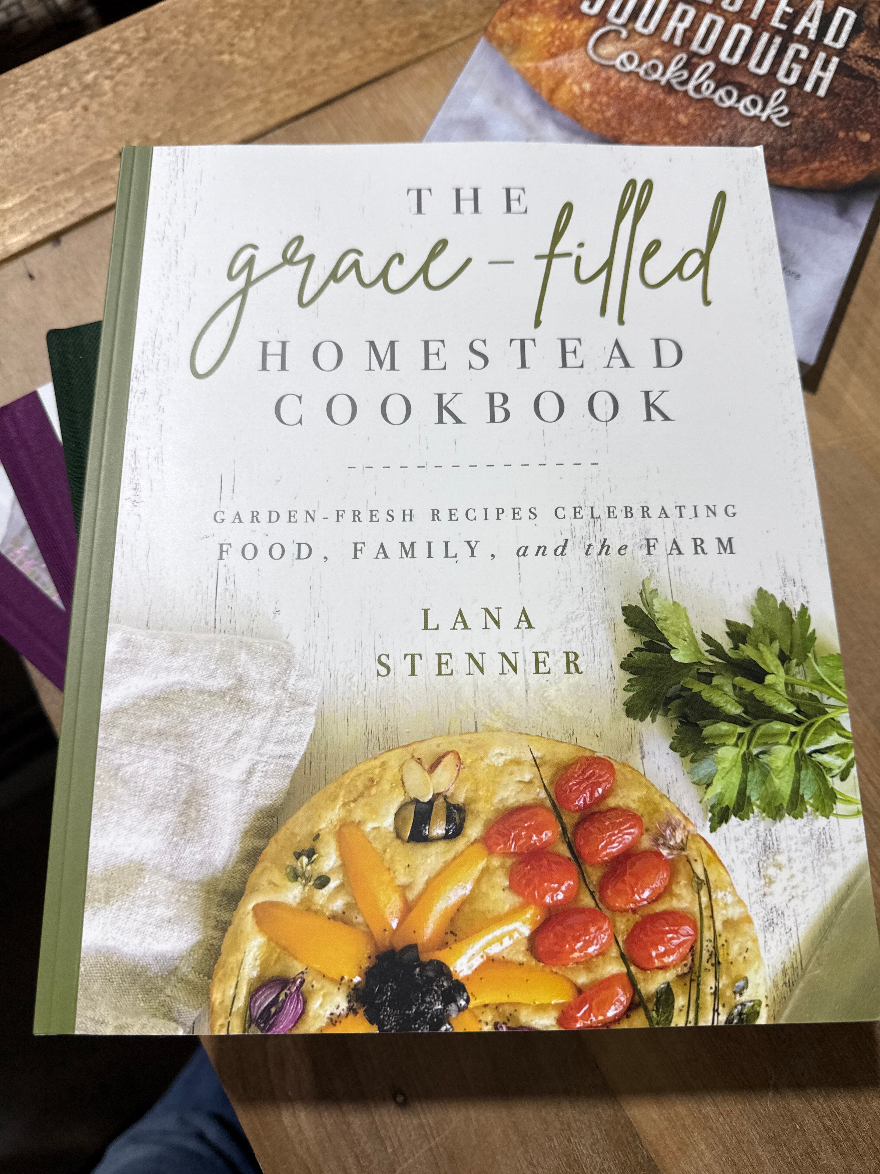 The Grace-Filled Homestead Cookbook - Lana Stenner